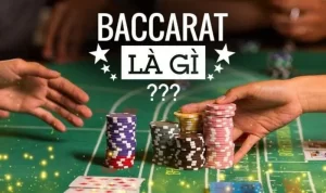 Các thông tin khái quát về baccarat là gì